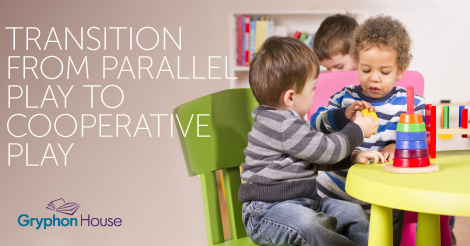 Transition from Parallel Play to Cooperative Play | Gryphon House