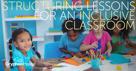 Structuring Lessons for an Inclusive Classroom | Gryphon House