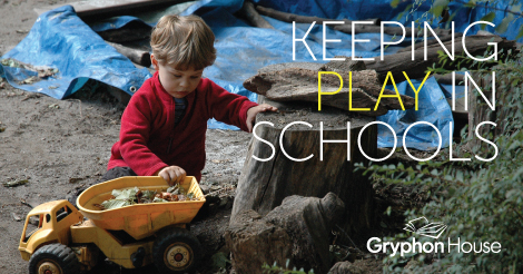 Keeping Play in Schools | Gryphon House