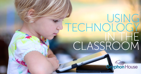 Using Technology in the Classroom | Gryphon House